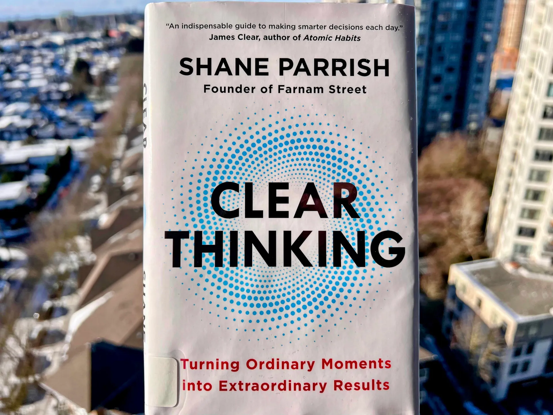 Clear Thinking: Turning Ordinary Moments into Extraordinary Results